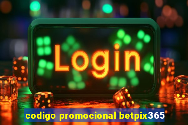 codigo promocional betpix365